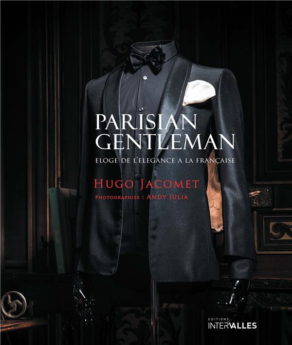 PARISIAN GENTLEMAN - ELOGE DE L'ELEGANCE A LA FRANCAISE