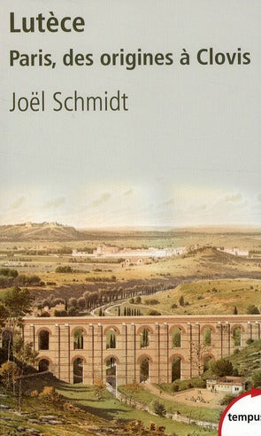 LUTECE PARIS, DES ORIGINES A CLOVIS