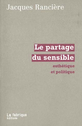 LE PARTAGE DU SENSIBLE - ESTHETIQUE ET POLITIQUE