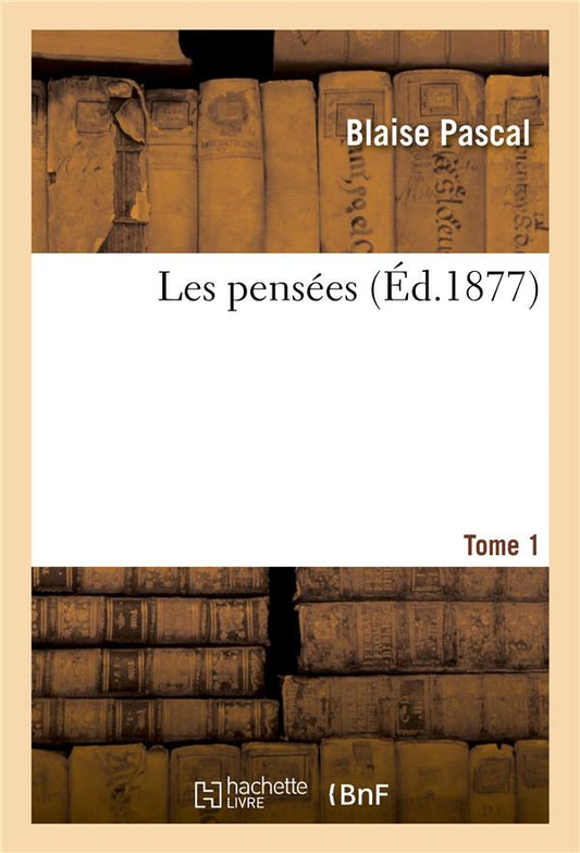 LES PENSEES. TOME 1