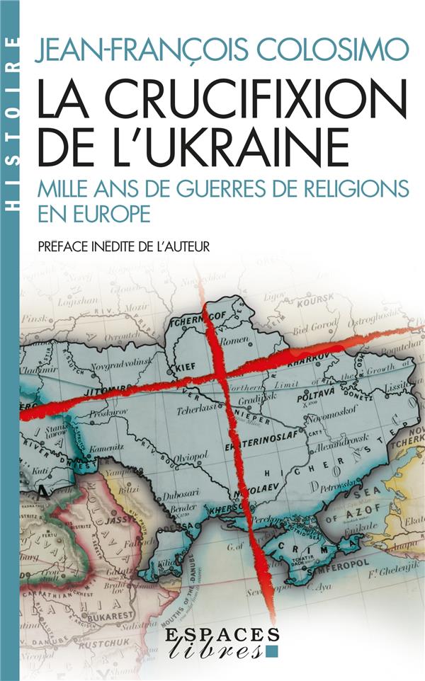 LA CRUCIFIXION DE L'UKRAINE (ESPACES LIBRES - HISTOIRE)