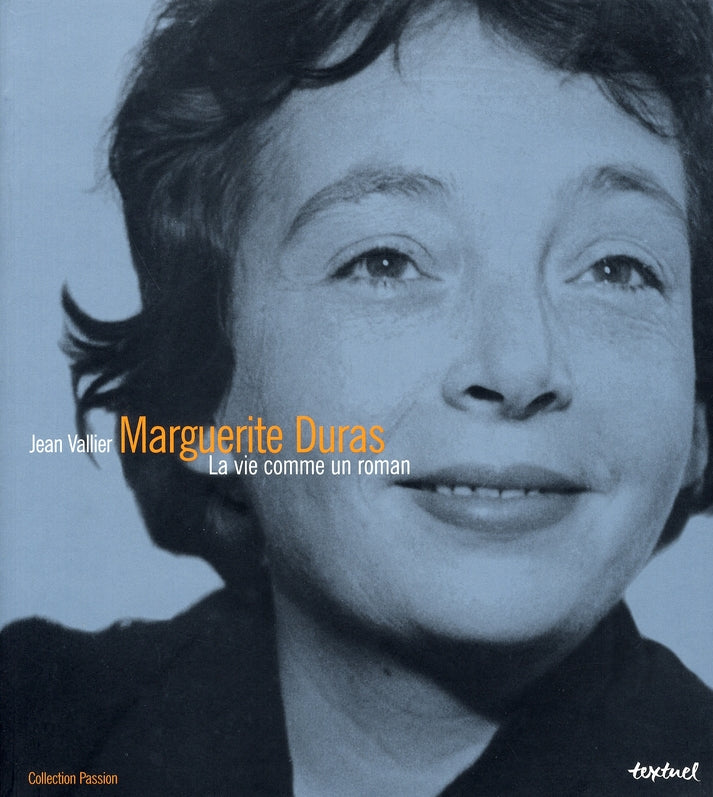 MARGUERITE DURAS - LA VIE COMME UN ROMAN