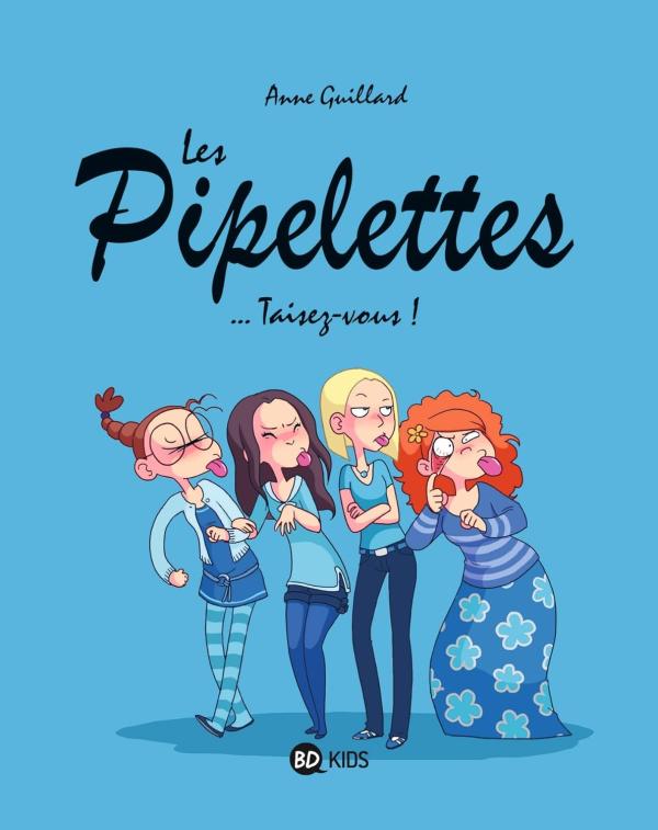 LES PIPELETTES, TOME 01 - TAISEZ-VOUS !
