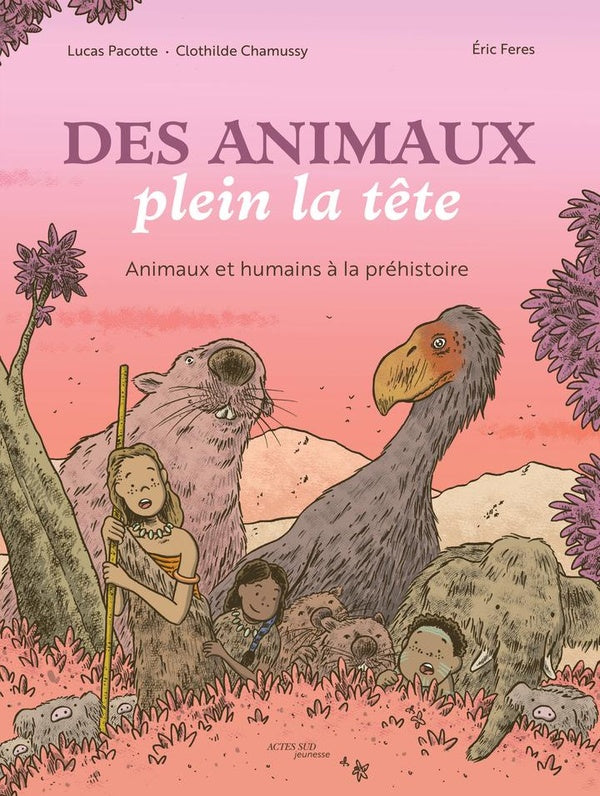 DES ANIMAUX PLEIN LA TETE - ANIMAUX ET HUMAINS A LA PREHISTOIRE