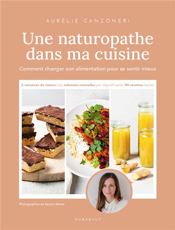 UNE NATUROPATHE DANS MA CUISINE - COMMENT CHANGER SON ALIMENTATION POUR SE SENTIR MIEUX