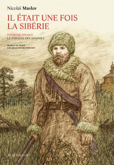 IL ETAIT UNE FOIS LA SIBERIE - TRILOGIE - PREMIERE EPOQUE - LE PARADIS DES HOMMES