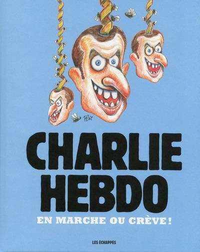 CHARLIE HEBDO - EN MARCHE OU CREVE !