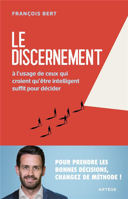 LE DISCERNEMENT - A L'USAGE DE CEUX QUI CROIENT QU'ETRE INTELLIGENT SUFFIT POUR DECIDER