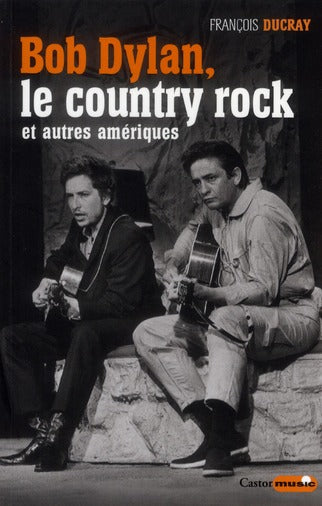 BOB DYLAN, LE COUNTRY ROCK ET AUTRES AMERIQUES