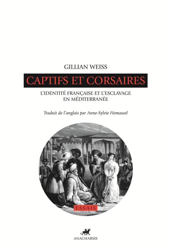 CAPTIFS ET CORSAIRES - L'IDENTITE FRANCAISE ET L'ESCLAVAGE E