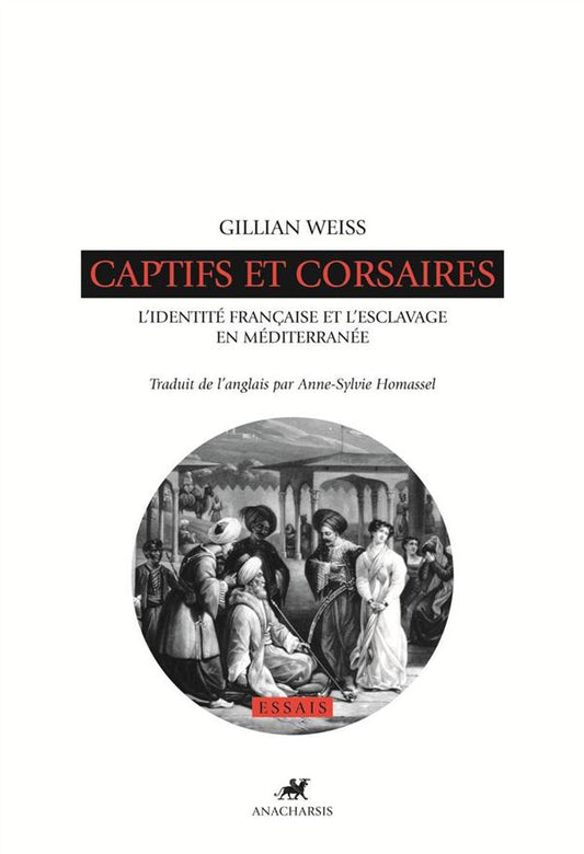 CAPTIFS ET CORSAIRES - L'IDENTITE FRANCAISE ET L'ESCLAVAGE E