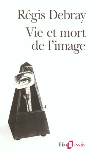 VIE ET MORT DE L'IMAGE - UNE HISTOIRE DU REGARD EN OCCIDENT