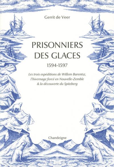 PRISONNIERS DES GLACES 1594-1597 - LES TROIS EXPEDITIONS DE