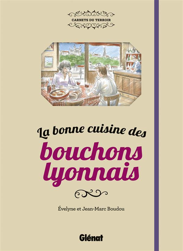 LA BONNE CUISINE DES BOUCHONS LYONNAIS La Joie de Vivre
