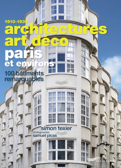 ARCHITECTURES ART DECO PARIS ET ENVIRONS - 100 BATIMENTS REMARQUABLES