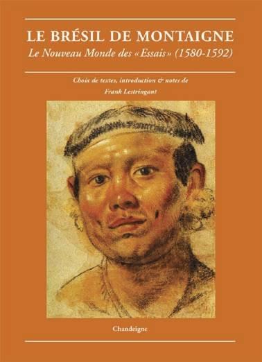 LE BRESIL DE MONTAIGNE - LE NOUVEAU MONDE DES ESSAIS (1580