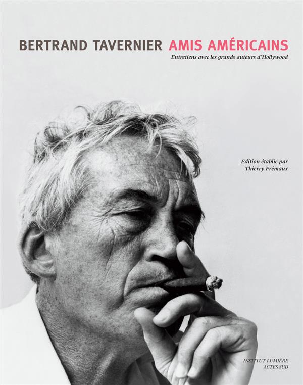 AMIS AMERICAINS - ENTRETIENS AVEC LES GRANDS AUTEURS D'HOLLYWOOD