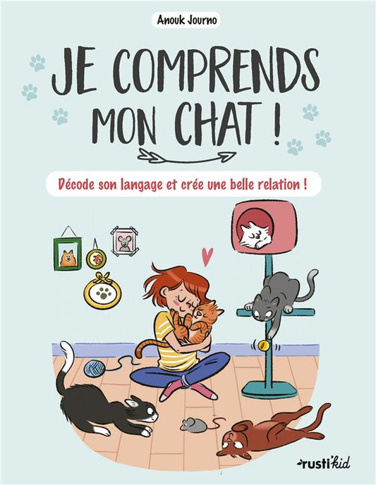 JE COMPRENDS MON CHAT ! - DECODE LE LANGAGE DE TON CHAT ET CREE UNE BELLE RELATION