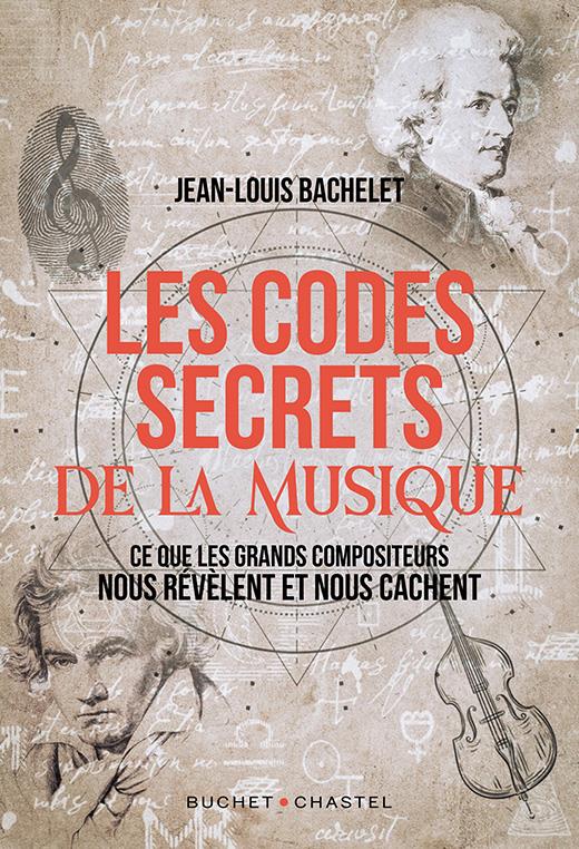 LES CODES SECRETS DE LA MUSIQUE - CE QUE LES GRANDS COMPOSITEURS NOUS REVELENT ET NOUS CACHENT