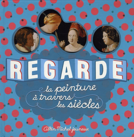 REGARDE LA PEINTURE A TRAVERS LES SIECLES