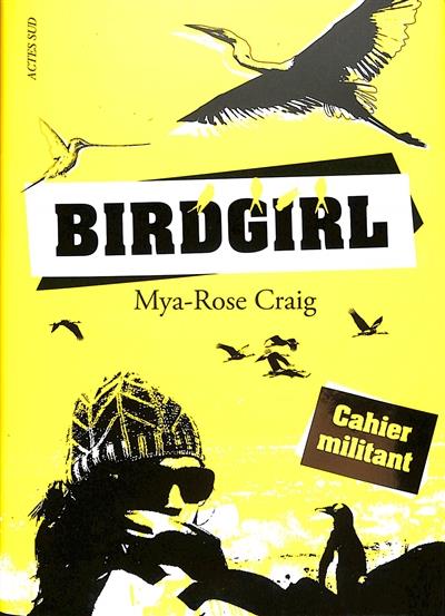 BIRDGIRL : CAHIER MILITANT - L'ENVOL D'UNE JEUNE MILITANTE ECOLOGISTE