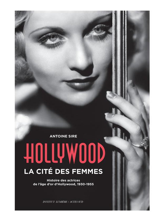 HOLLYWOOD, LA CITE DES FEMMES - HISTOIRES DES ACTRICES DE L'AGE D'OR D'HOLLYWOOD, 1930-1955 - ILLUST