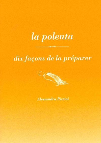 LA POLENTA, DIX FACONS DE LA PREPARER - ILLUSTRATIONS, NOIR ET BLANC