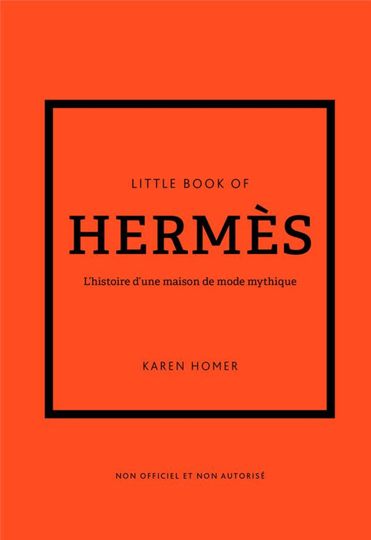 LITTLE BOOK OF HERMES - L'HISTOIRE D'UNE MAISON DE MODE MYTHIQUE (VERSION FRANCAISE)