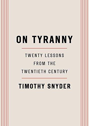 ON TYRANNY: TWENTY LESSONS FROM THE TWENTIETH CENTURY