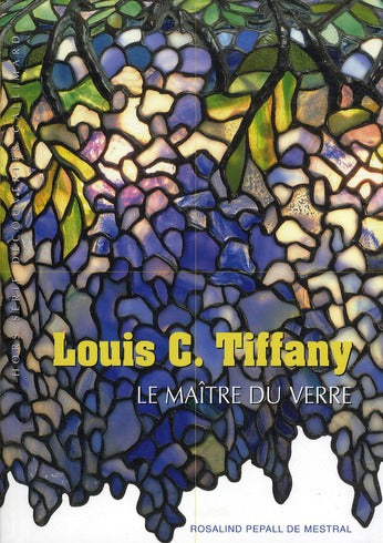 LOUIS C. TIFFANY - LE MAITRE DU VERRE