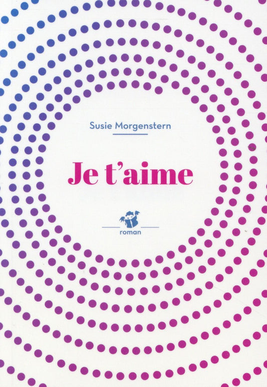 TRILOGIE SUSIE MORGENSTERN - T01 - JE T'AIME