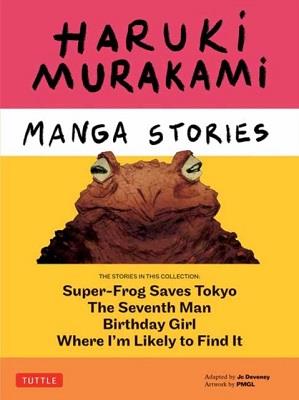 HARUKI MURAKAMI MANGA STORIES 1: SUPER-FROG SAVES TOKYO, WHERE I'M LIKELY TO FIND IT, BIRTHDAY GIRL,