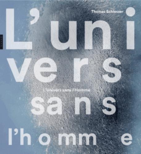 L'UNIVERS SANS L'HOMME - LES ARTS CONTRE L'ANTHROPOCENTRISME (1755-2016)