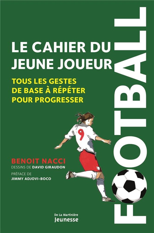 FOOTBALL, LE CAHIER DU JEUNE JOUEUR - TOUS LES GESTES DE BASE A REPETER POUR PROGRESSER