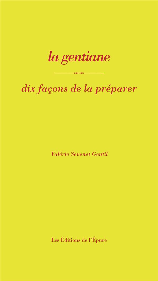 LA GENTIANE, DIX FACONS DE LA PREPARER - ILLUSTRATIONS, NOIR ET BLANC