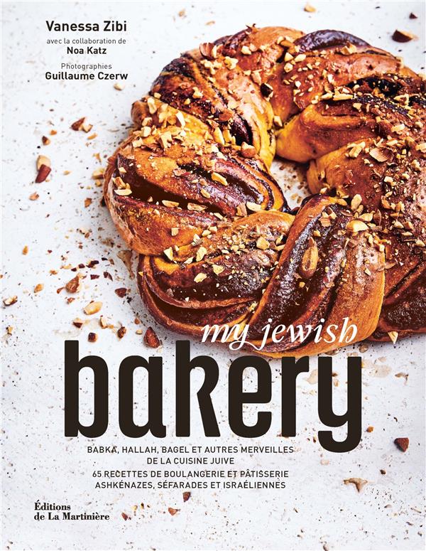 MY JEWISH BAKERY - BABKA, HALLAH, BAGEL ET AUTRES MERVEILLES DE LA CUISINE JUIVE - 65 RECETTES DE BO