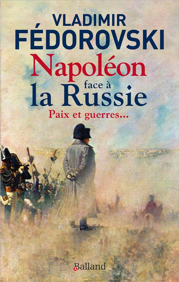 NAPOLEON FACE A LA RUSSIE. PAIX ET GUERRES - PAIX ET GUERRES...