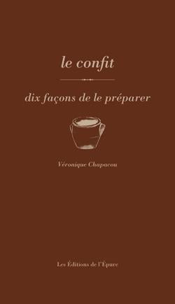LE CONFIT, DIX FACONS DE LE PREPARER