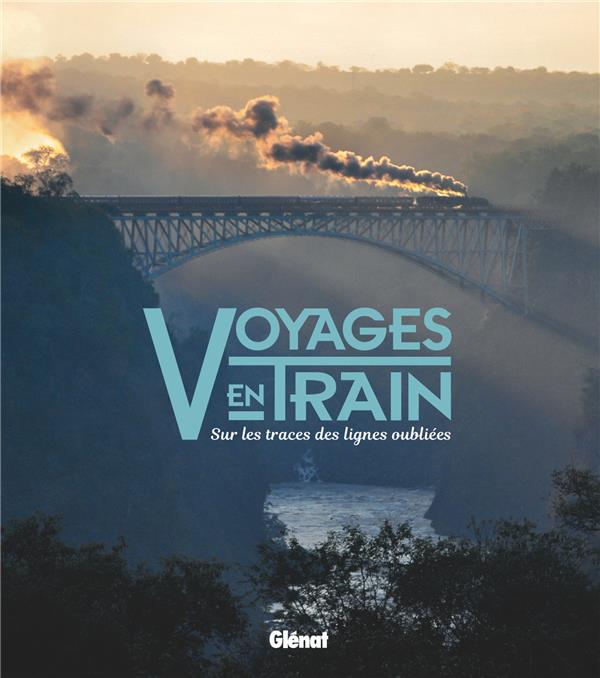 VOYAGES EN TRAIN - SUR LES TRACES DES LIGNES OUBLIEES