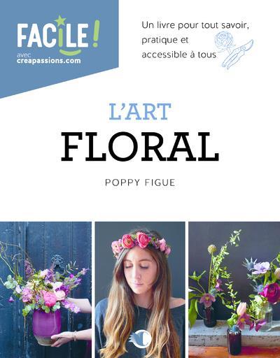 L'ART FLORAL - UN LIVRE POUR TOUT SAVOIR, PRATIQUE ET ACCESSIBLE A TOUS