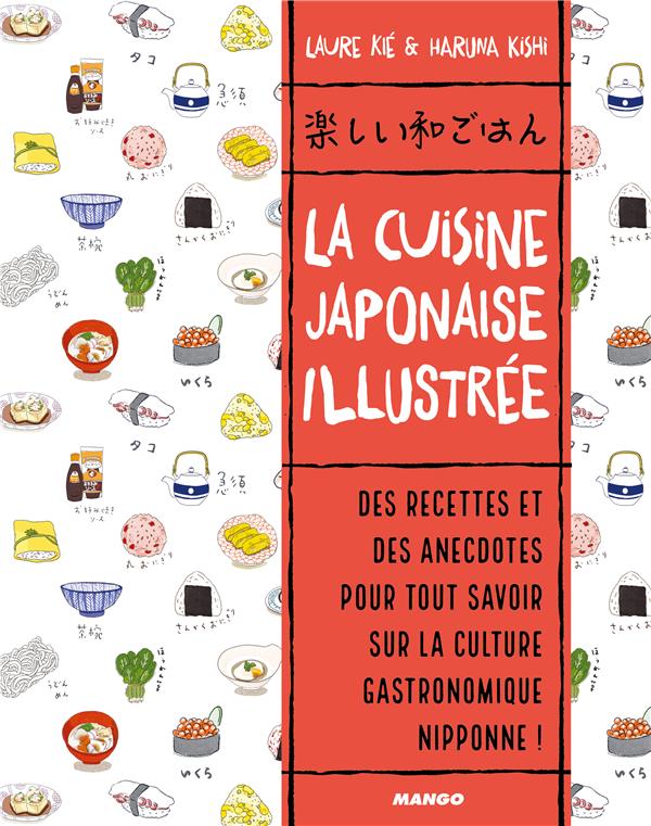 LA CUISINE JAPONAISE ILLUSTREE - DES RECETTES ET DES ANECDOTES, POUR TOUT SAVOIR SUR LA CULTURE GAST