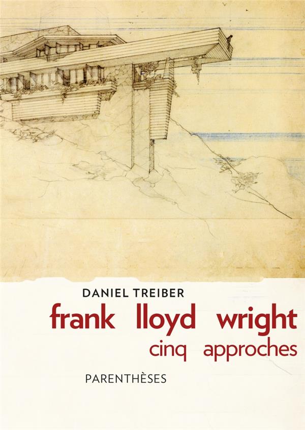 FRANK LLOYD WRIGHT : CINQ APPROCHES