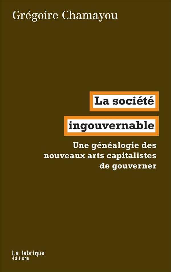 LA SOCIETE INGOUVERNABLE - UNE GENEALOGIE DU LIBERALISME AUTORITAIRE