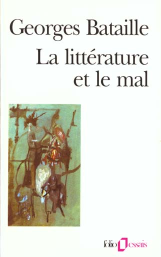 LA LITTERATURE ET LE MAL - EMILY BRONTE - BAUDELAIRE - MICHELET - BLAKE - SADE - PROUST - KAFKA - GE