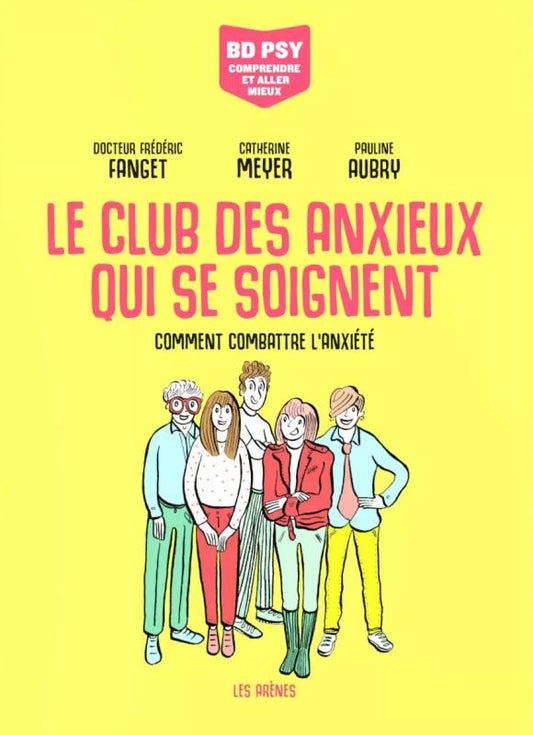 BD PSY COMPRENDRE ET ALLER MIEUX - LE CLUB DES ANXIEUX QUI SE SOIGNENT - COMMENT COMBATTRE L'ANXIET
