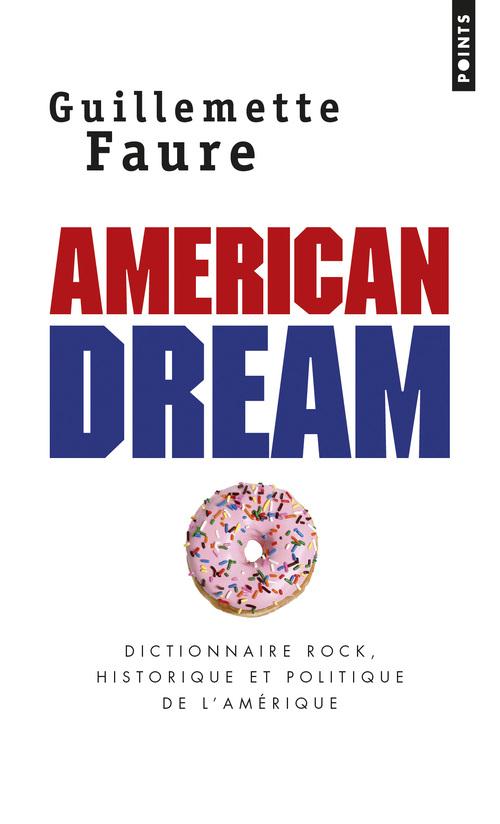 AMERICAN DREAM - DICTIONNAIRE ROCK, HISTORIQUE ET POLITIQUE DE L'AMERIQUE