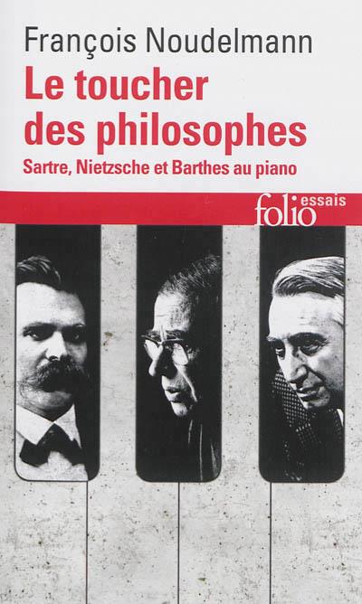 LE TOUCHER DES PHILOSOPHES - SARTRE, NIETZSCHE ET BARTHES AU PIANO