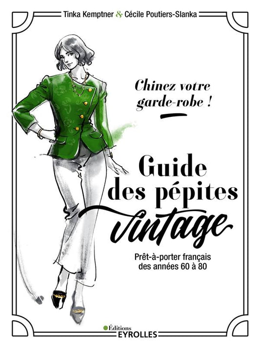 CHINEZ VOTRE GARDE-ROBE : GUIDE DES PEPITES VINTAGE - PRET-A-PORTER FRANCAIS DES ANNEES 60 A 80