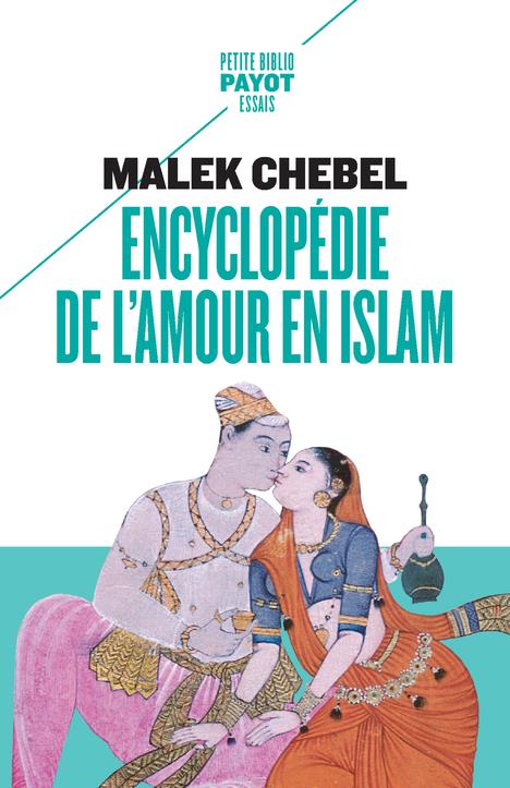 ENCYCLOPEDIE DE L'AMOUR EN ISLAM - EROTISME, BEAUTE ET SEXUALITE DANS LE MONDE ARABE, EN PERSE ET EN