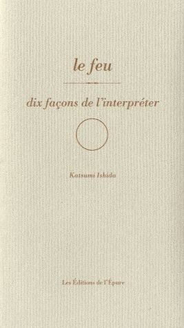LE FEU, DIX FACONS DE L'INTERPRETER
